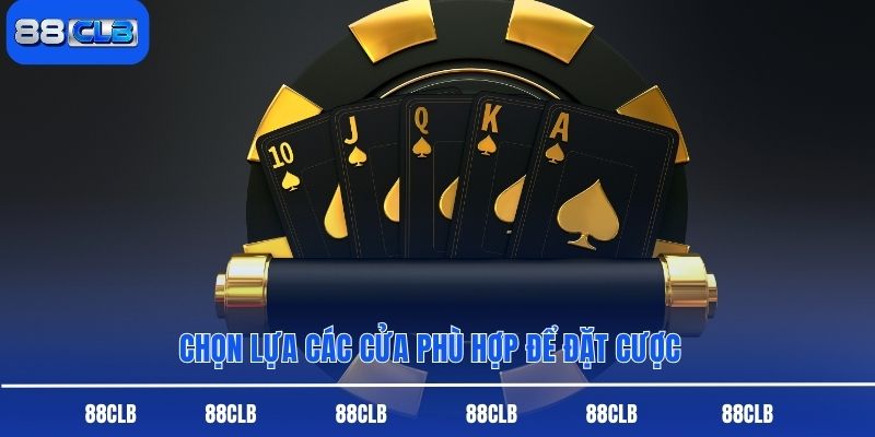 Chọn lựa các cửa phù hợp để đặt cược