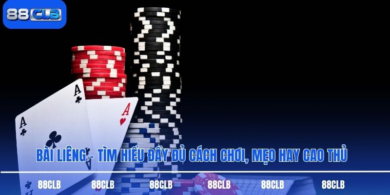 Bài Liêng - Tìm Hiểu Đầy Đủ Cách Chơi, Mẹo Hay Cao Thủ