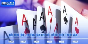 Bài Tiến Lên - Hướng Dẫn Chi Tiết Cách Chơi Ở Mỗi Ván