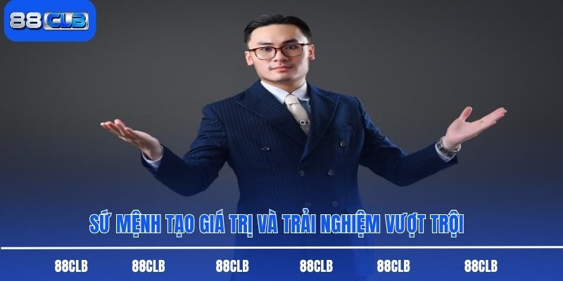 Sứ mệnh tạo giá trị và trải nghiệm vượt trội