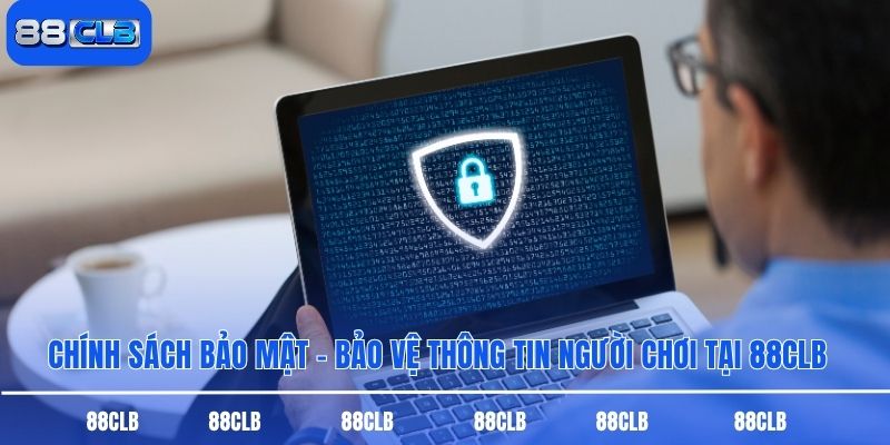 Chính Sách Bảo Mật – Bảo Vệ Thông Tin Người Chơi Tại 88CLB
