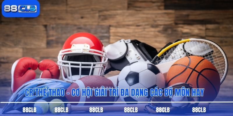 CR Thể Thao – Cơ Hội Giải Trí Đa Dạng Các Bộ Môn Hay