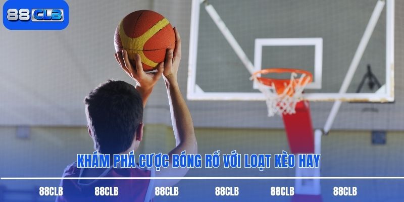 Khám phá cược bóng rổ với loạt kèo hay