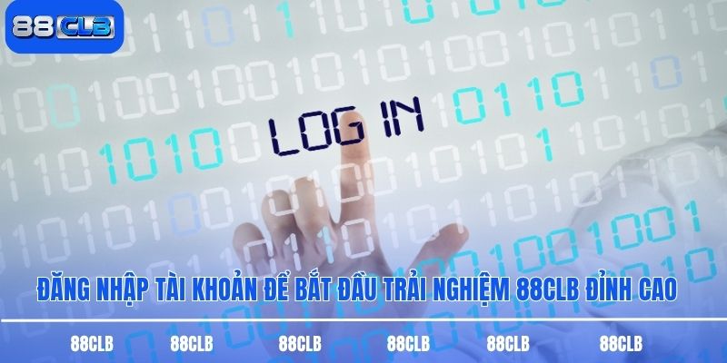 Đăng Nhập Tài Khoản Để Bắt Đầu Trải Nghiệm 88CLB Đỉnh Cao