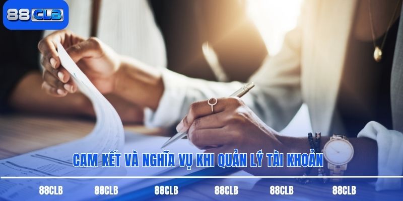 Cam kết và nghĩa vụ khi quản lý tài khoản