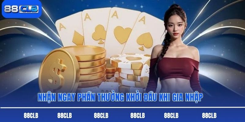 Nhận ngay phần thưởng khởi đầu khi gia nhập
