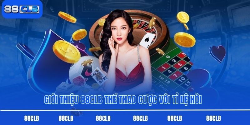 Giới thiệu 88CLB thể thao cược với tỉ lệ hời