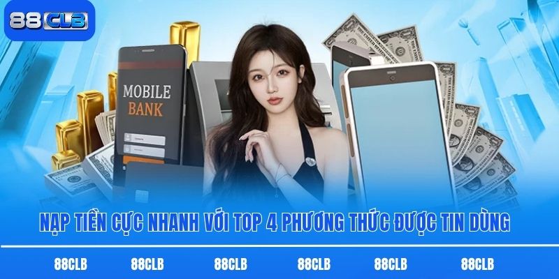 Nạp Tiền Cực Nhanh Với Top 4 Phương Thức Được Tin Dùng