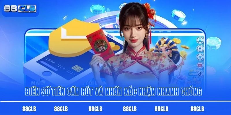 Điền số tiền cần rút và nhấn xác nhận nhanh chóng